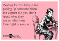 waiting-for-this-baby-is-like-picking-up-someone-from-the-airport-but-you-dont-know-who-they-are.png